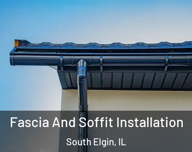  Fascia And Soffit Installation South Elgin, IL