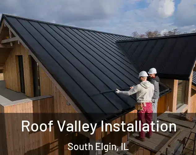  Roof Valley Installation South Elgin, IL