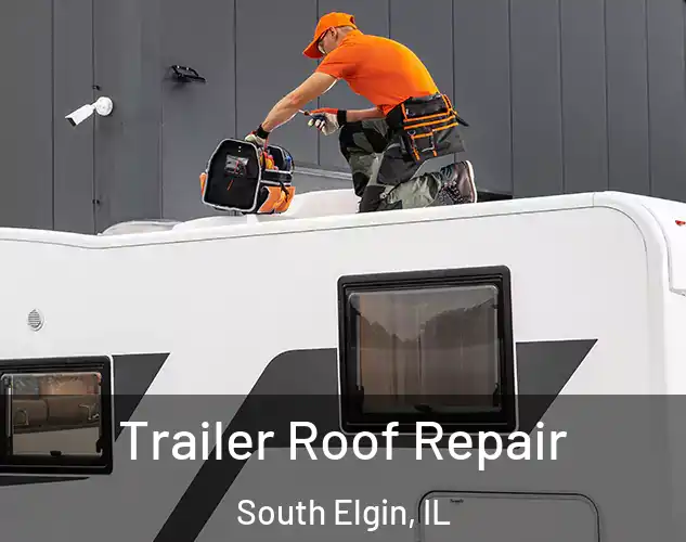  Trailer Roof Repair South Elgin, IL